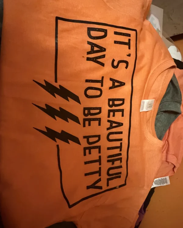 Beautiful Day to Be Petty Tee