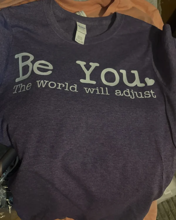 Be You, The World Will Adjust Tee